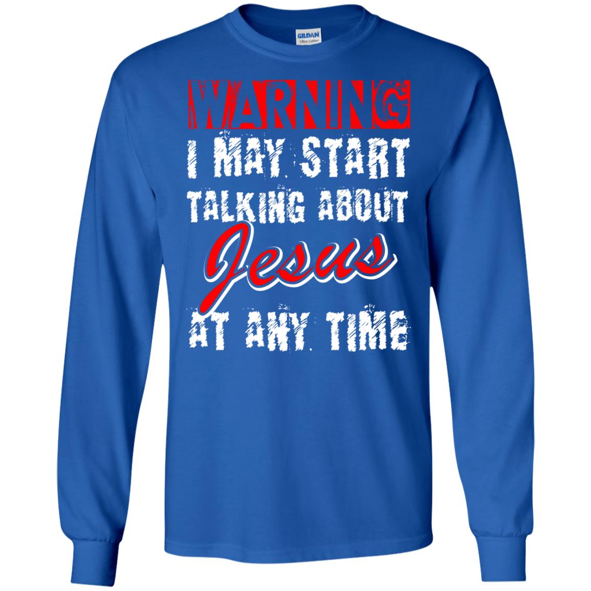 Christian T-shirt Warning I May Start Talking About Jesus At Any Time Royal