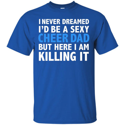I Never Dreamed Id Be A Sexy Cheer Dad Father Funny T-shirt Royal