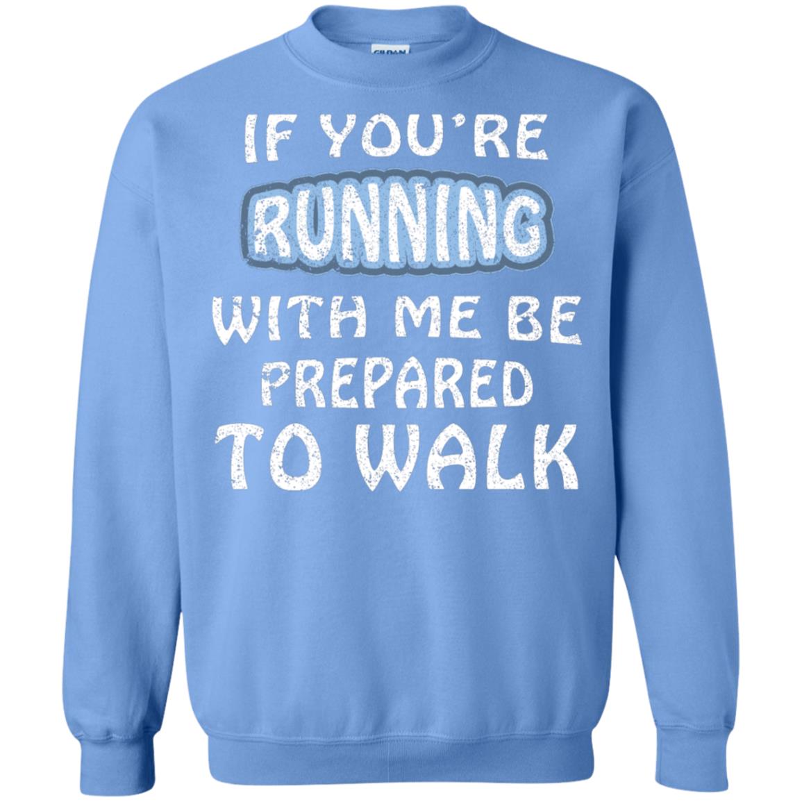 If You're Running With Me Be Prepared To Walk Shirt Carolina Blue