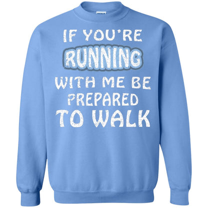 If You're Running With Me Be Prepared To Walk Shirt Carolina Blue