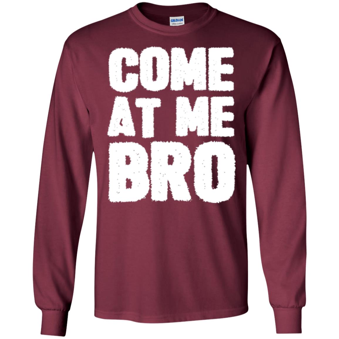 Funny Come At Me Bro T-shirt Maroon
