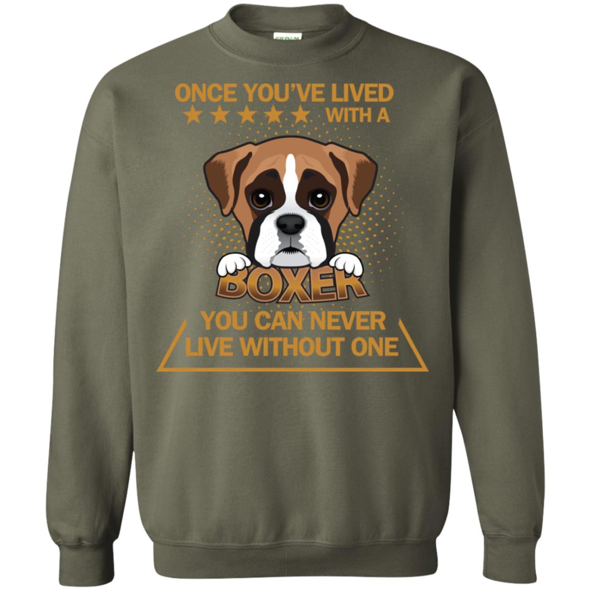 Once You've Lived With A Boxer You Can Never Live Without One Shirt Military Green