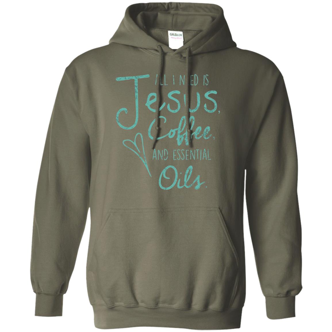 All I Need Is Jesus Coffee And Essential Oils T-shirt Military Green
