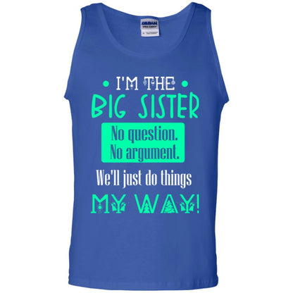 Sister T-shirt I'm The Big Sister No Question No Argument