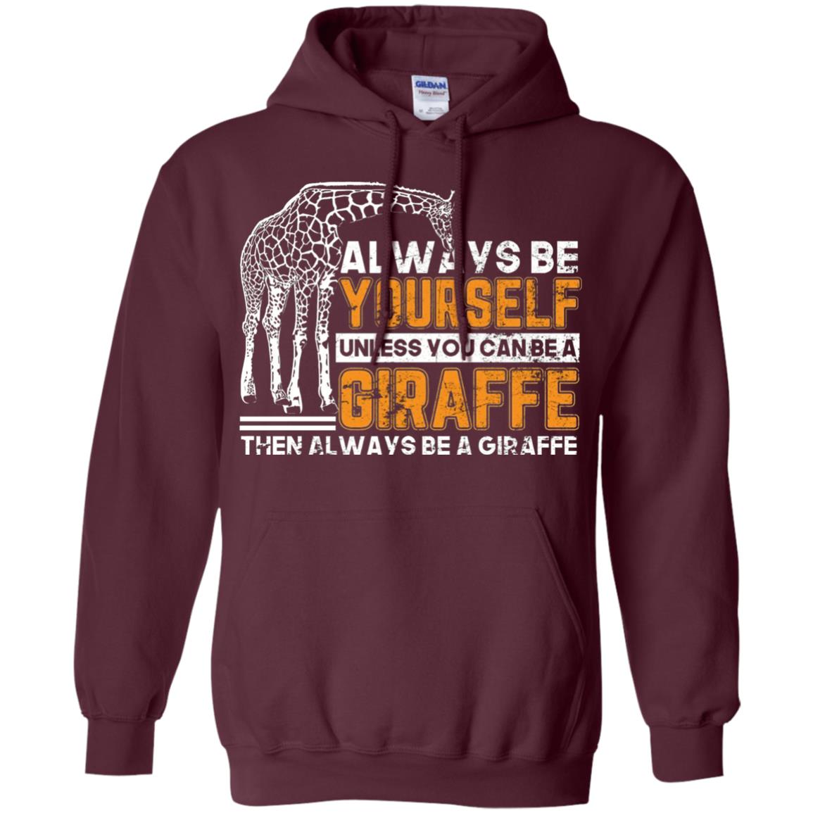 Always Be Yourself Unless You Can Be Giraffe T-shirt Maroon