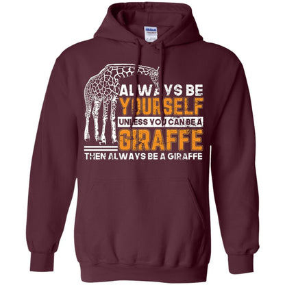 Always Be Yourself Unless You Can Be Giraffe T-shirt Maroon