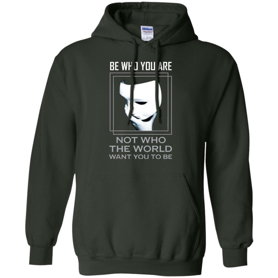 Be Who You Are Not The World Want You To Be Shirt Forest Green
