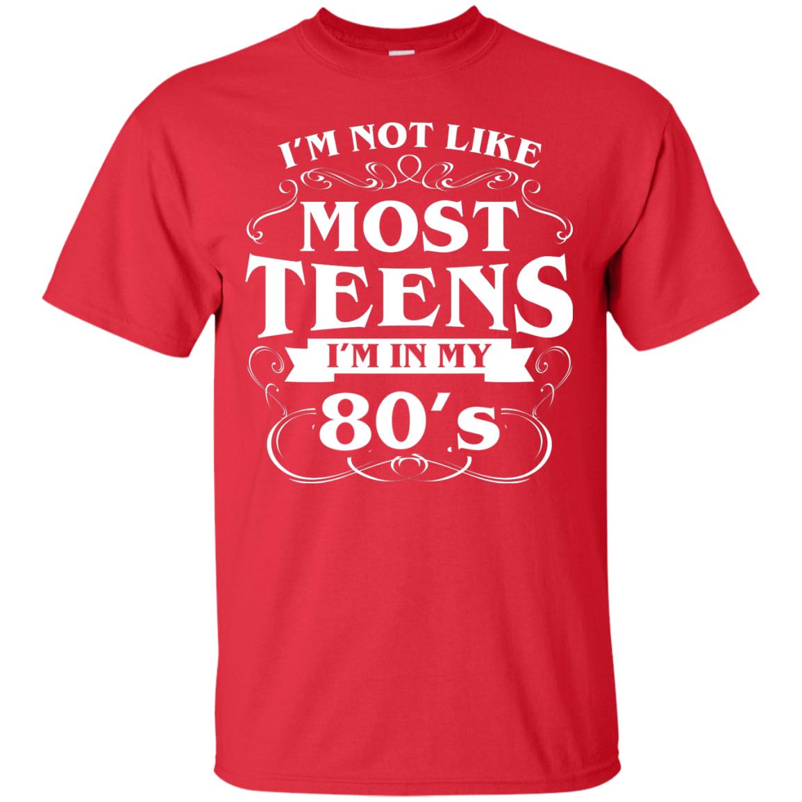 80th Birthday Shirt Im Not Like Most Teens Im In My 80's Red