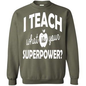 Teacher T-shirt I Teach What Is Your Superpower