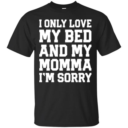 I Only Love My Bed And My Momma Im Sorry Shirt Black