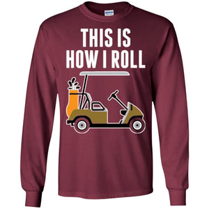 Golf Cart T-shirt This Is How I Roll T-shirt