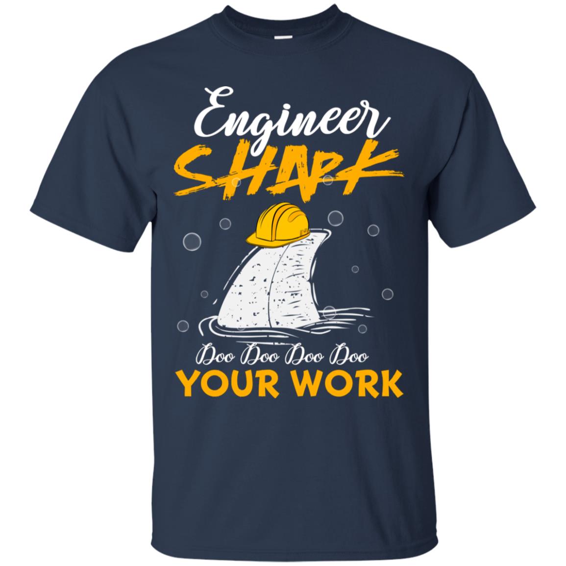 Engineer Shark Doo Doo Doo Your Work Engineering Shark Gift Shirt For Mens Or Womens Navy