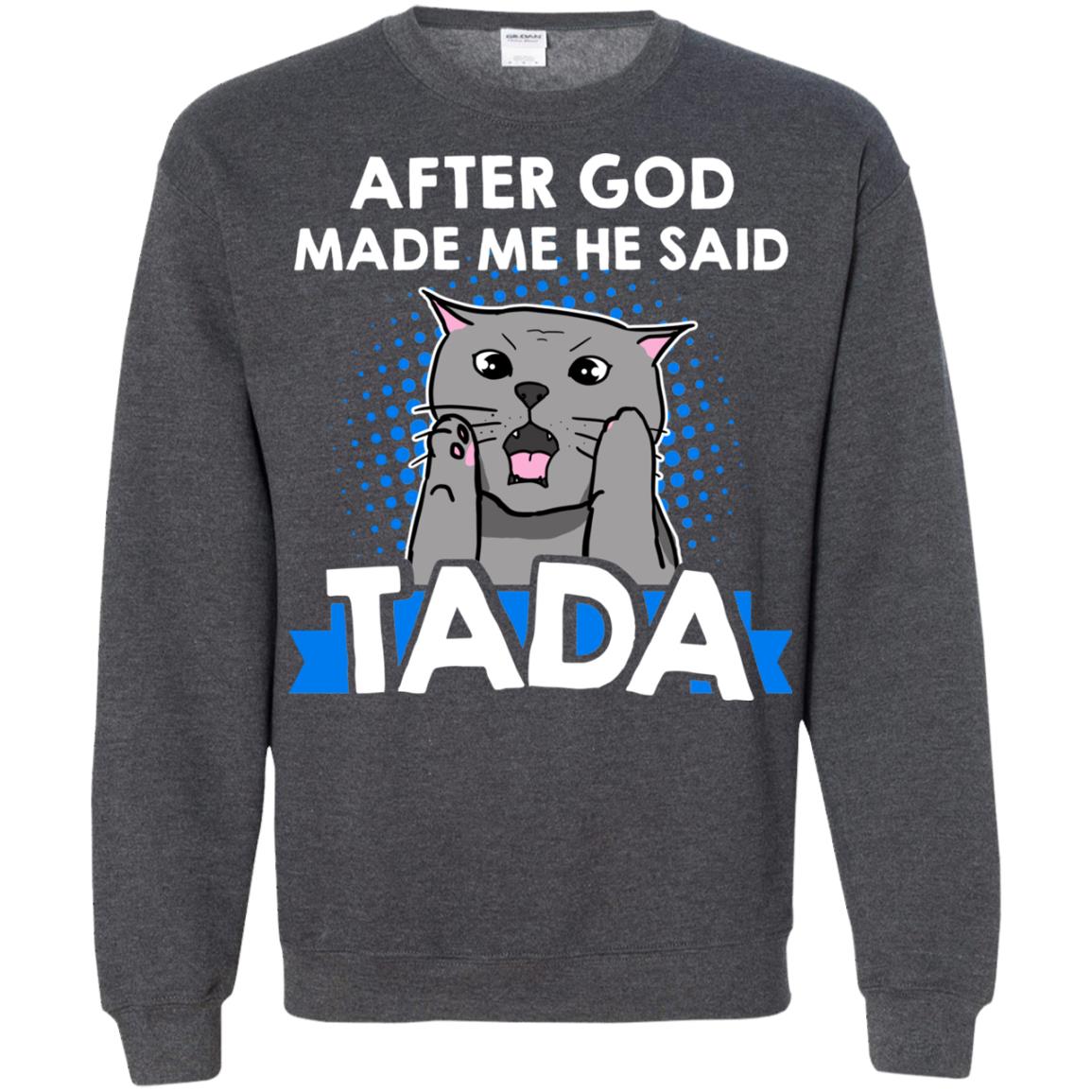 After God Made Me He Said Tada Cat Lover T-shirt Dark Heather