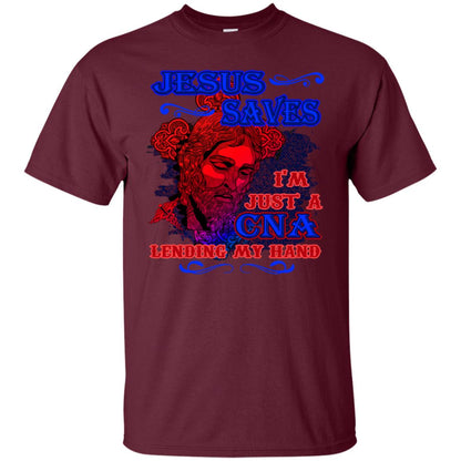 Jesus Saves I'm Just A Cna Lending My Hand Christian Gift Shirt Maroon