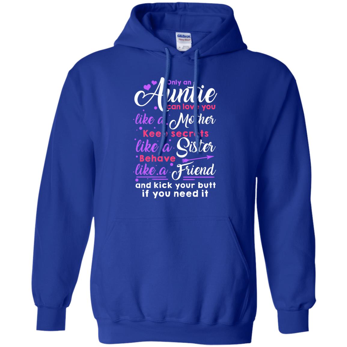 Only An Auntie Can Love You Like A Mother Keep Secrets Like A Sister Behave Like A Friend And Kick Your Butt If You Need It Royal