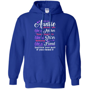 Only An Auntie Can Love You Like A Mother Keep Secrets Like A Sister Behave Like A Friend And Kick Your Butt If You Need ItG185 Gildan Pullover Hoodie 8 oz.