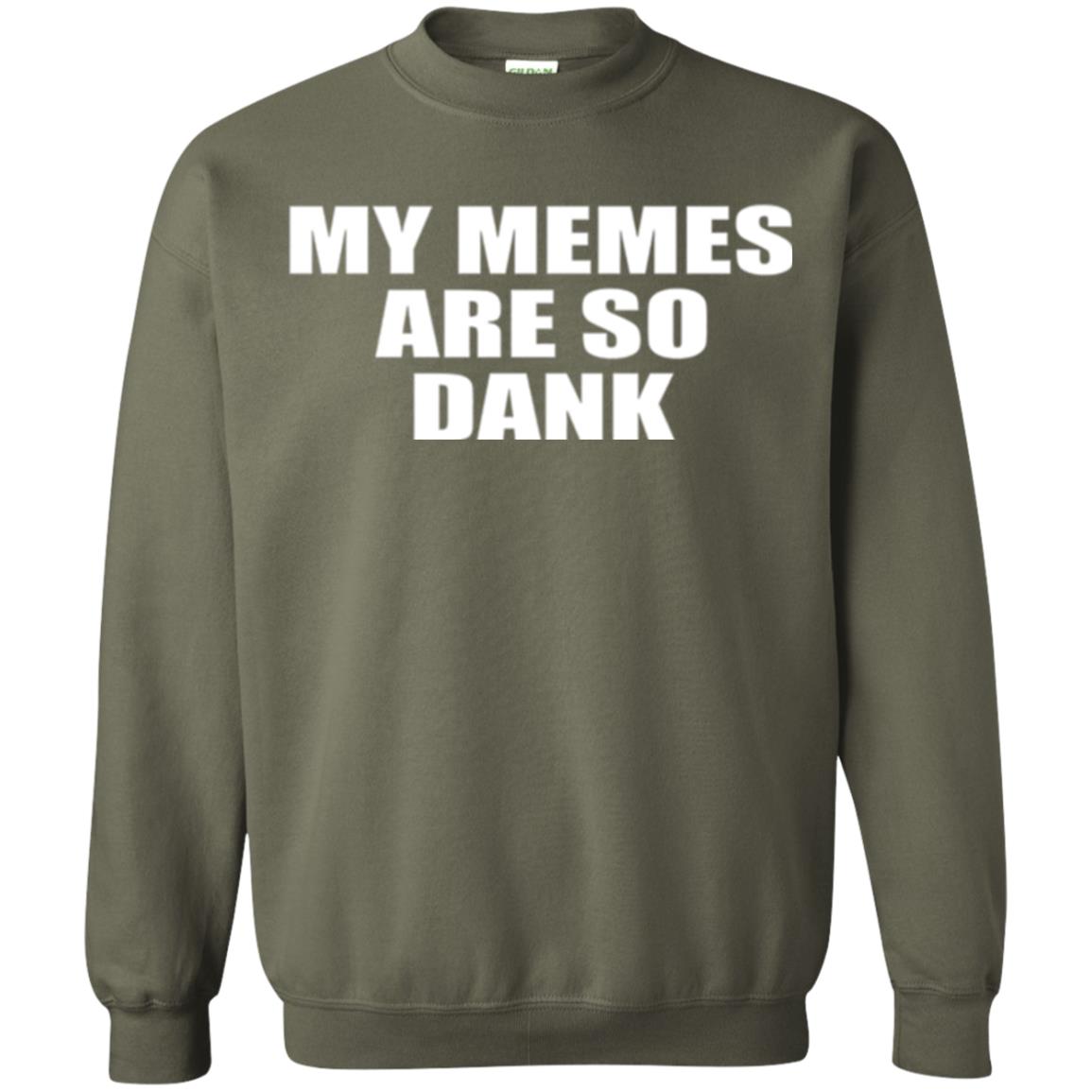 My Memes T-shirt Are So Dank Military Green