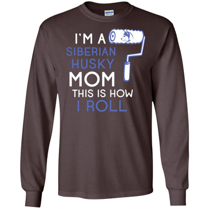 Siberian Husky Lover T-shirt I’m A Siberian Husky Mom This Is How I Roll Dark Chocolate