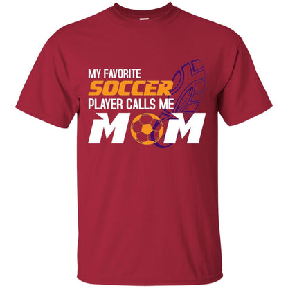 My Favorite Soccer Player Calls Me Mom Soccer Mom T-shirt Cardinal