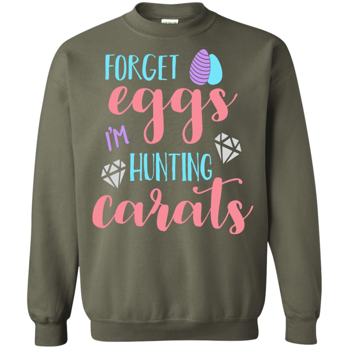 Forget Eggs Im Hunting Carats Funny Easter Day T-shirt Military Green