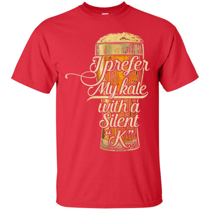 Beer Lover T-shirt I Prefer My Kale With A Silent K Red