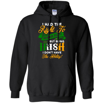 I Had The Right To Remain Silent But Being Irish I Don_t Have The Bility Black