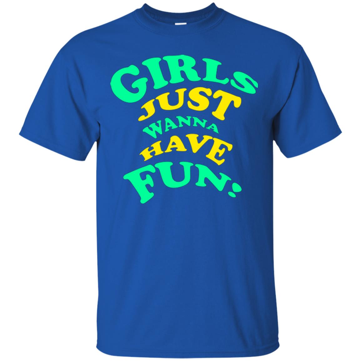 Girls Just Wanna Have Fun T-shirt Royal
