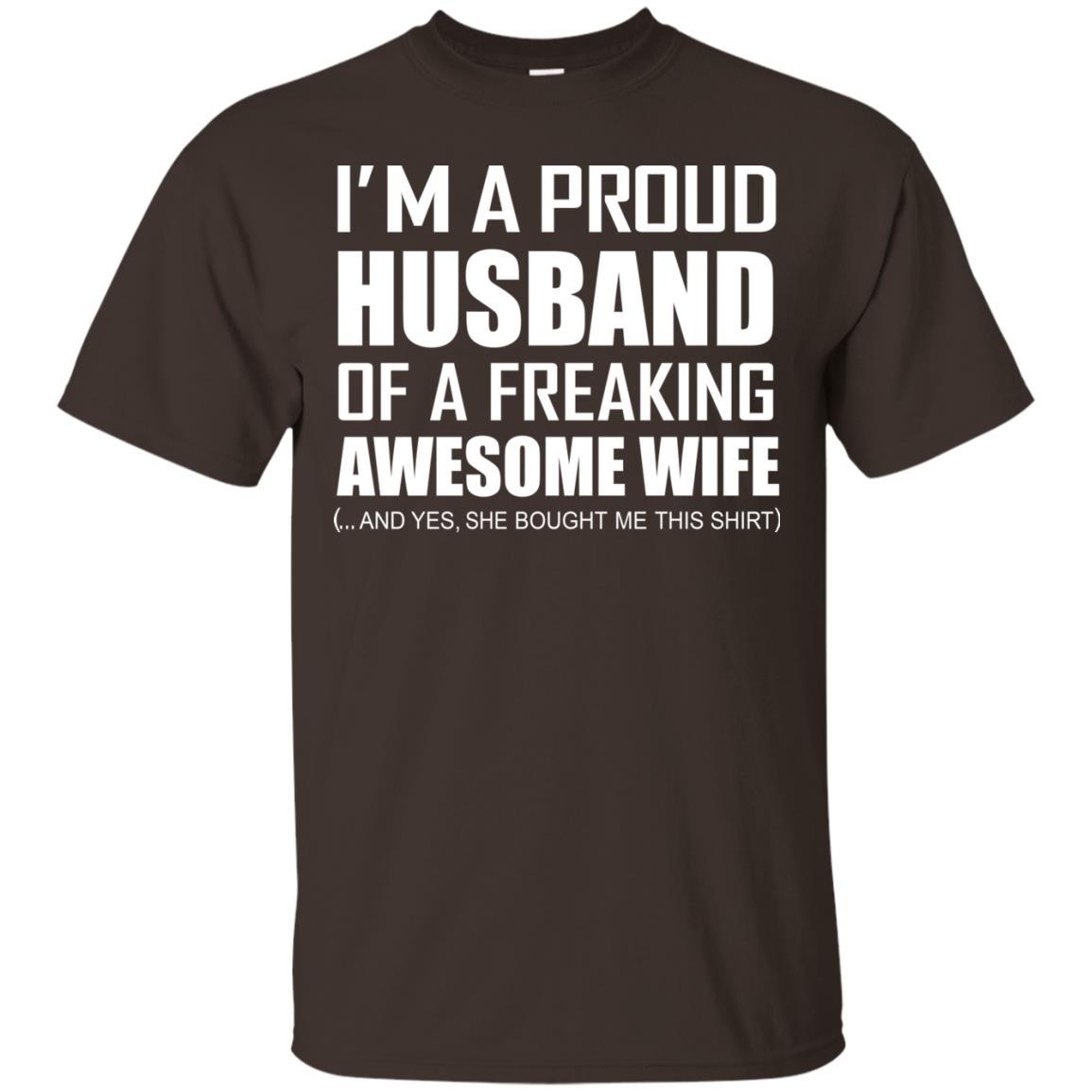 Im A Proud Husband Of A Freaking Awesome Wife She Bought Me This Shirt Dark Chocolate