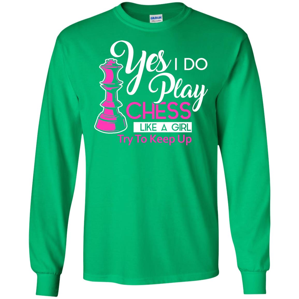 Yes I Do Play Chess Like A Girl Try To Keep Up Chess Gift Shirt For Girls Irish Green