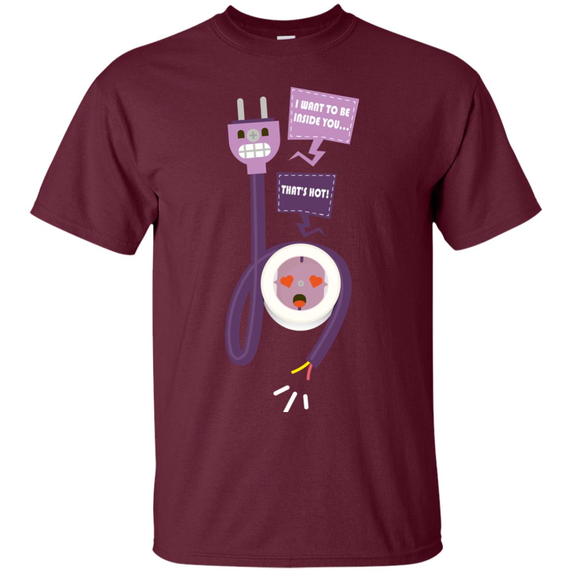 I Want To Be Inside You That_s Hot Funny Plug T-shirt Maroon