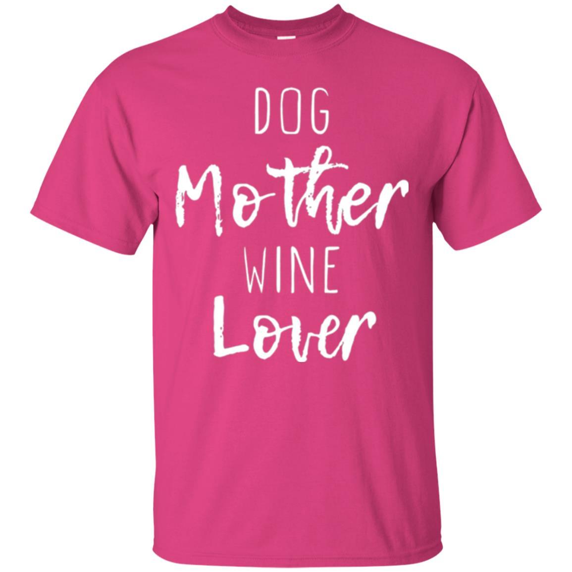 Dog Lover T-shirt Dog Mother Wine Lover T-shirt Heliconia