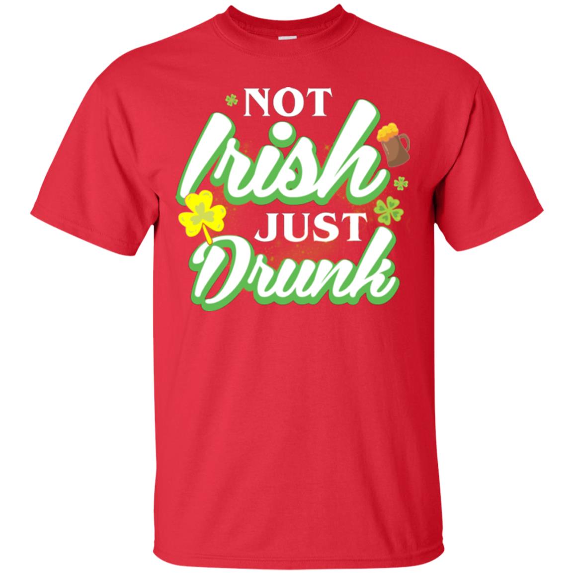 St. Patrick's Day T-shirt Not Irish Just Drunk Red