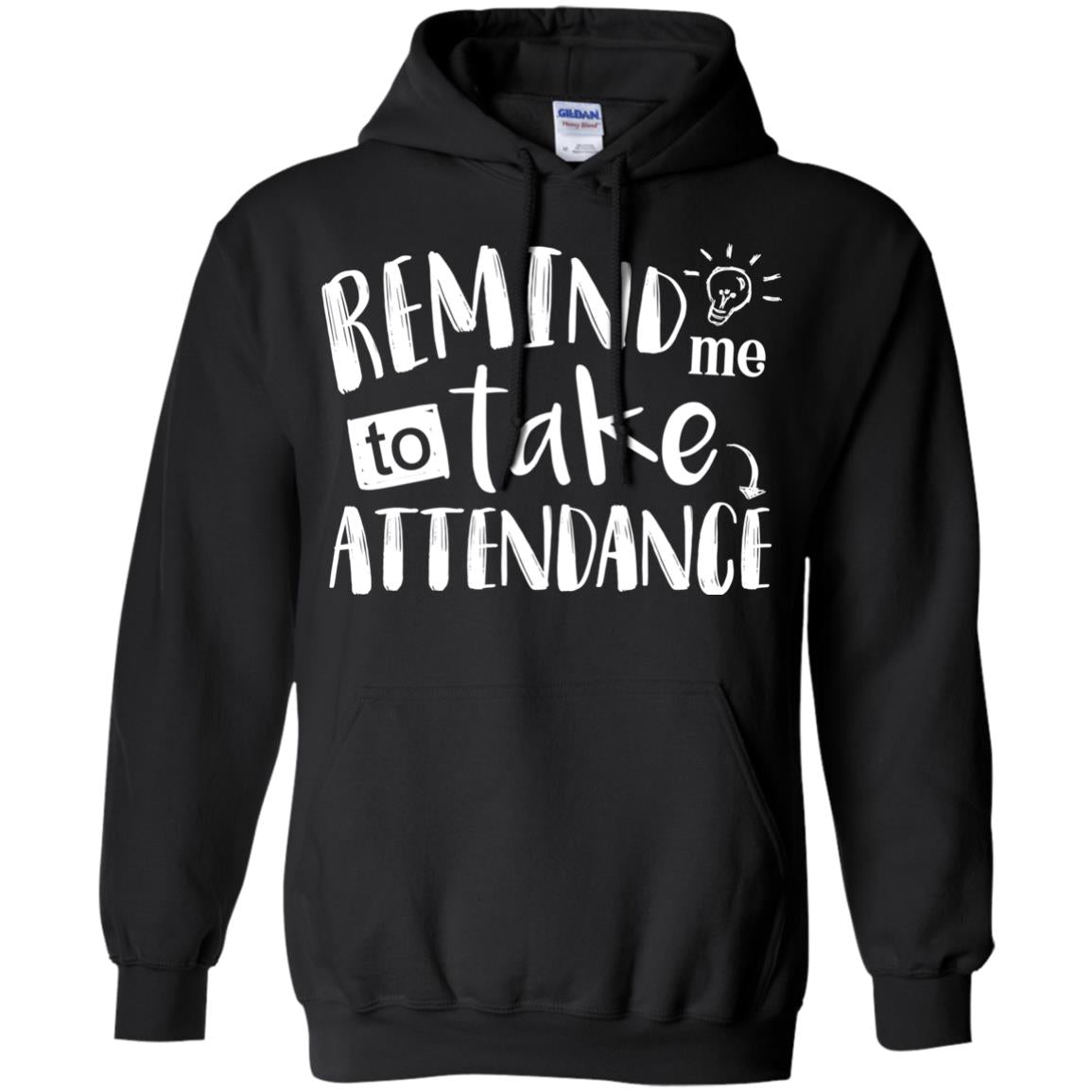 Remind Me To Take Attendance Shirt For TeacherG185 Gildan Pullover Hoodie 8 oz.