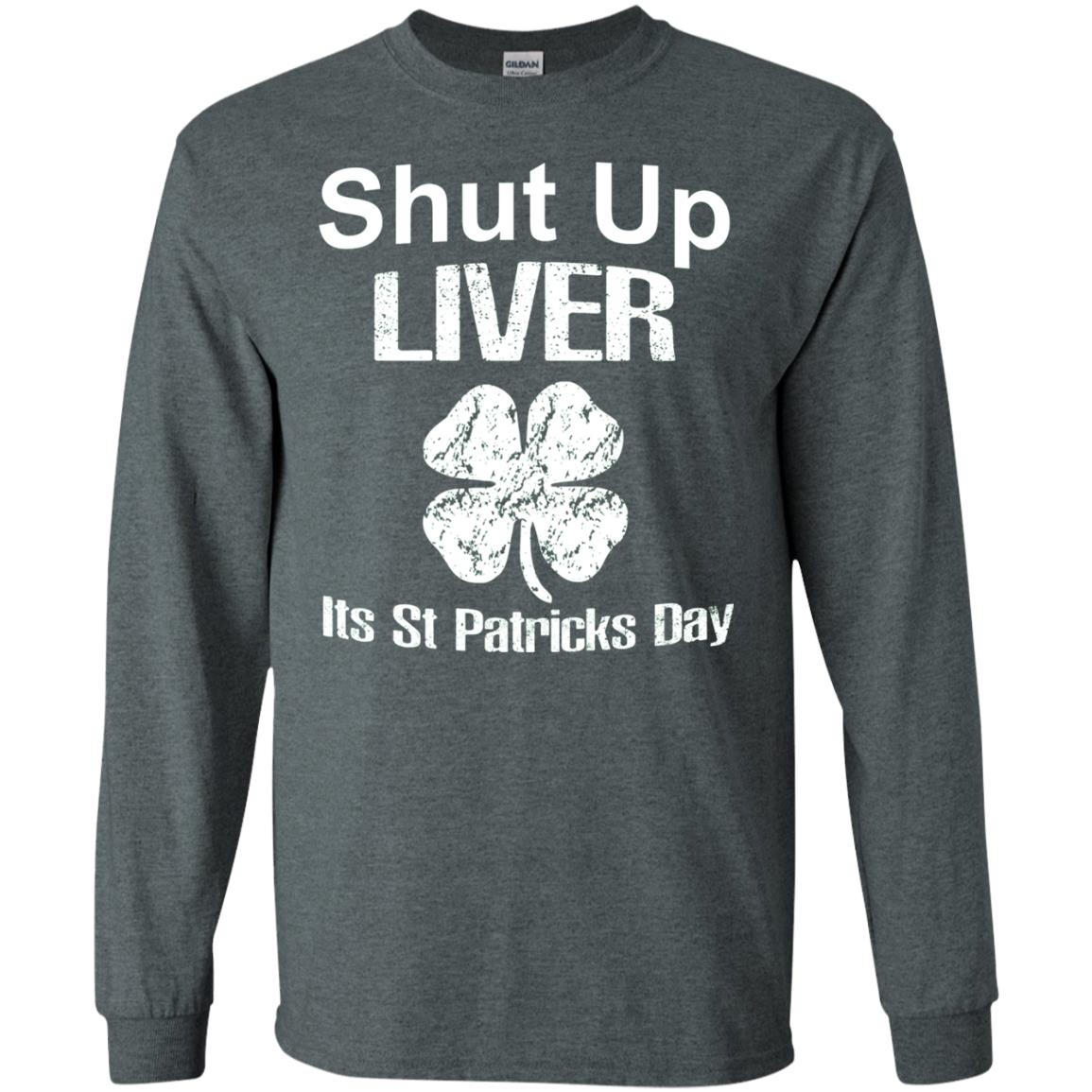 Shut Up Liver Saint Patrick_s Day T-shirt Dark Heather