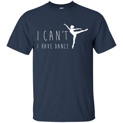 I Can_t I Have Dance Dancer Ballet T-shirt Navy