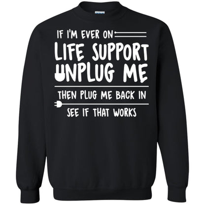 If I’m Ever On Life Support Unplug Me Then T-shirt Black