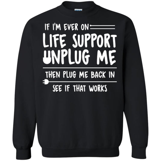 If I’m Ever On Life Support Unplug Me Then T-shirt Black
