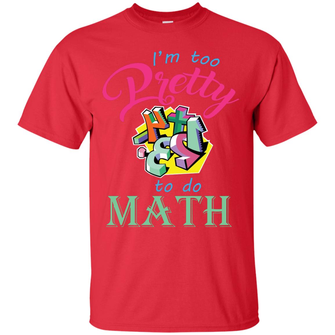 Math T-shirt For Girls I’m Too Pretty To Do Math Red