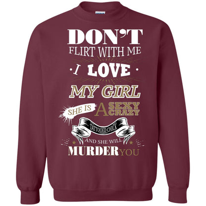 Don't Flirt With Me I Love My Girl She Is A Sexy Crazy Tattooed Chick And She Shirt For Mens Maroon