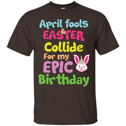 April Fools And Easter Collide For My Epic Birthday Gift Shirt For Easter Day Dark Chocolate