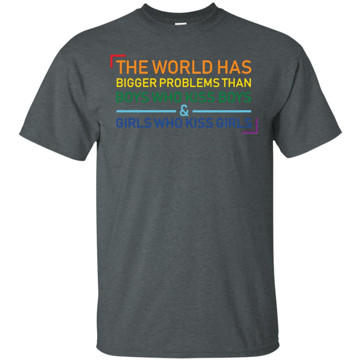The World Has Bigger Problems Than Boys Who Kiss Boys Girls Who Kiss Girls Shirt Dark Heather