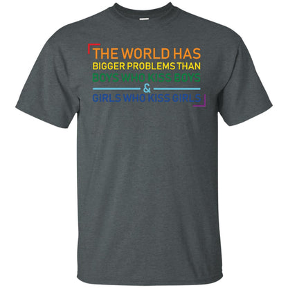 The World Has Bigger Problems Than Boys Who Kiss Boys Girls Who Kiss Girls Shirt Dark Heather