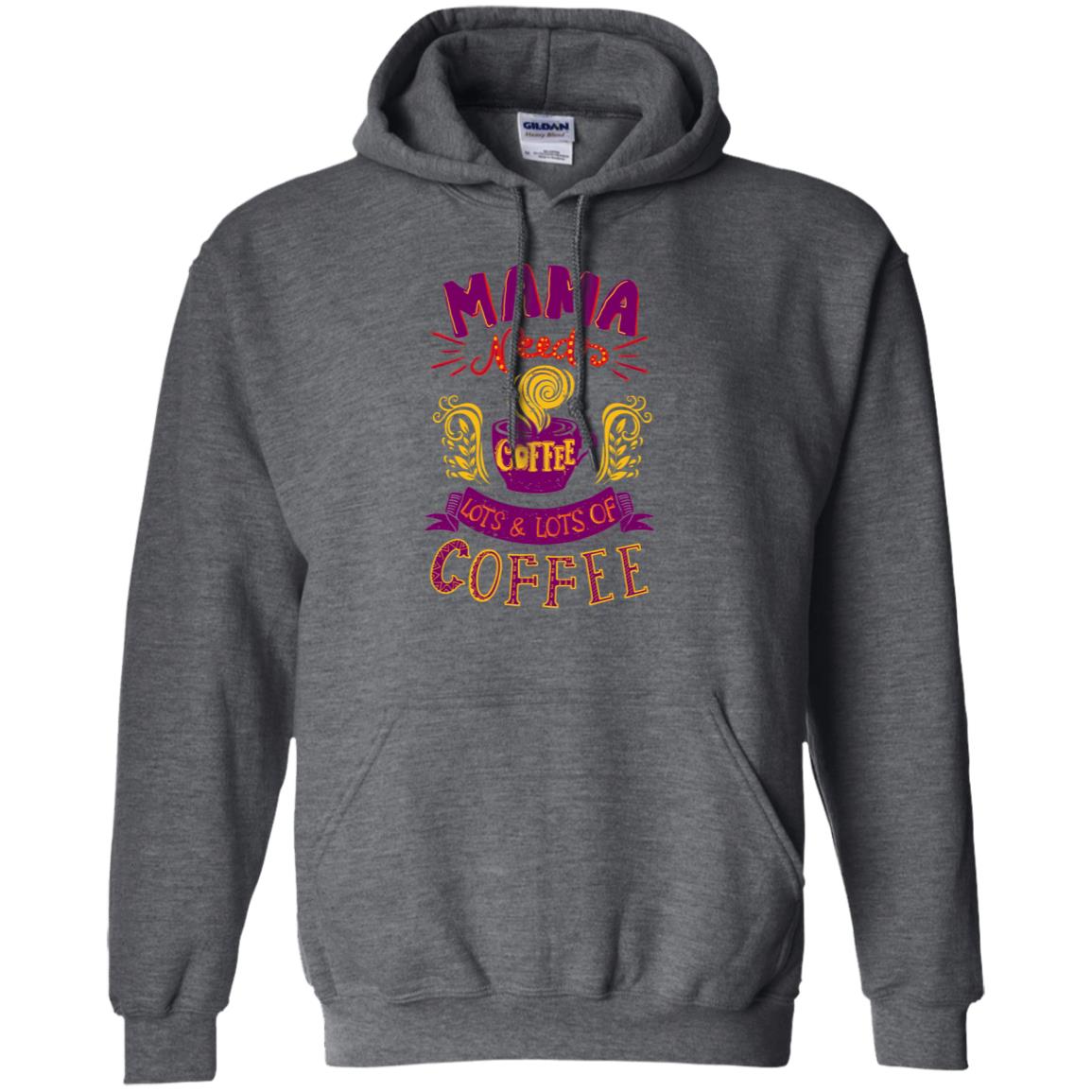 Mama Needs Coffee Lots And Lots Coffee Shirt Dark Heather