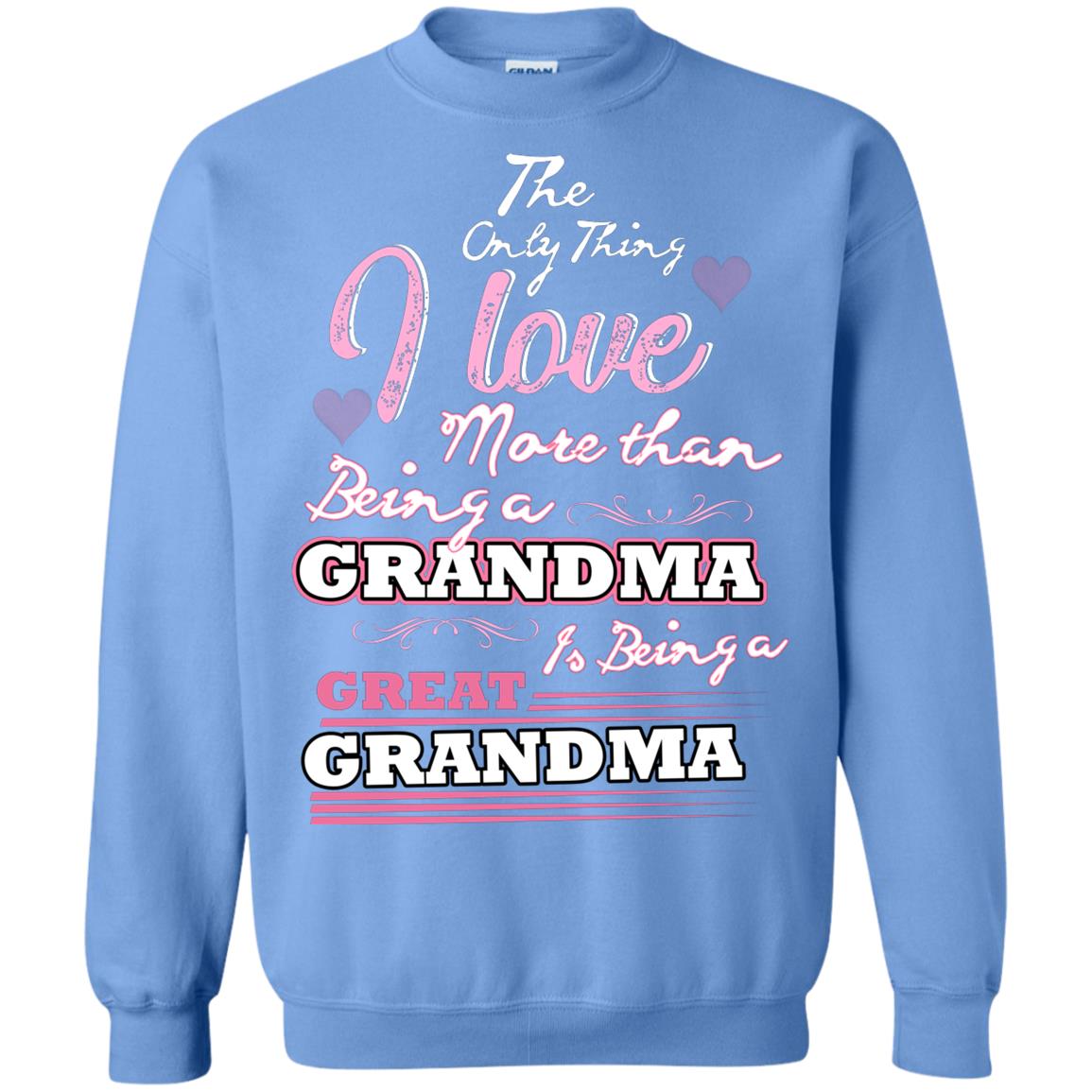 I Only Thing I Love More Than Being A Grandma Is Being A Great Grandma Carolina Blue
