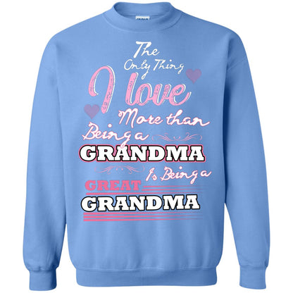 I Only Thing I Love More Than Being A Grandma Is Being A Great Grandma Carolina Blue
