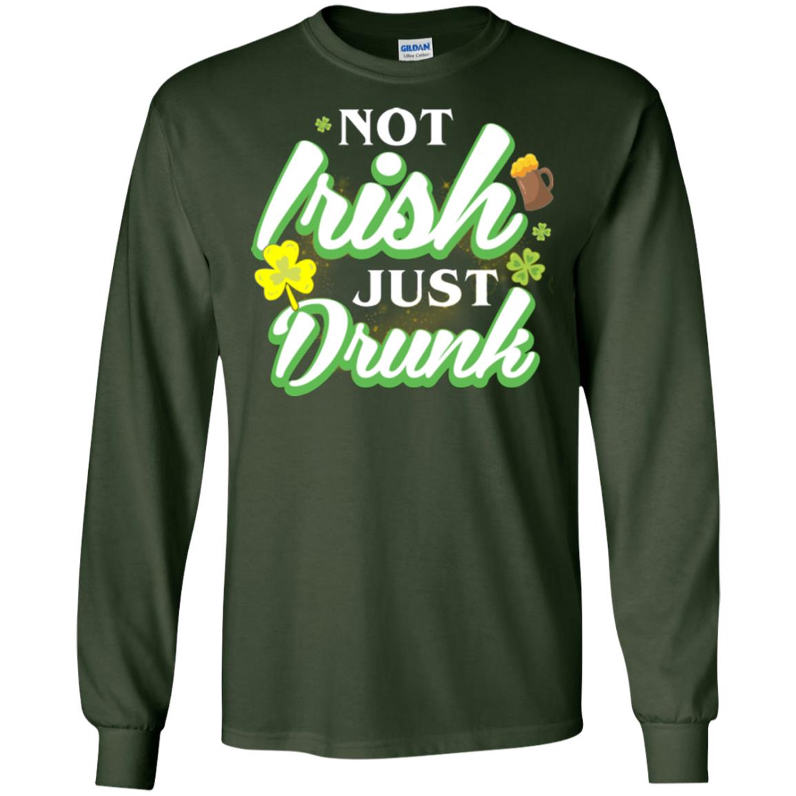St. Patrick's Day T-shirt Not Irish Just Drunk Forest Green