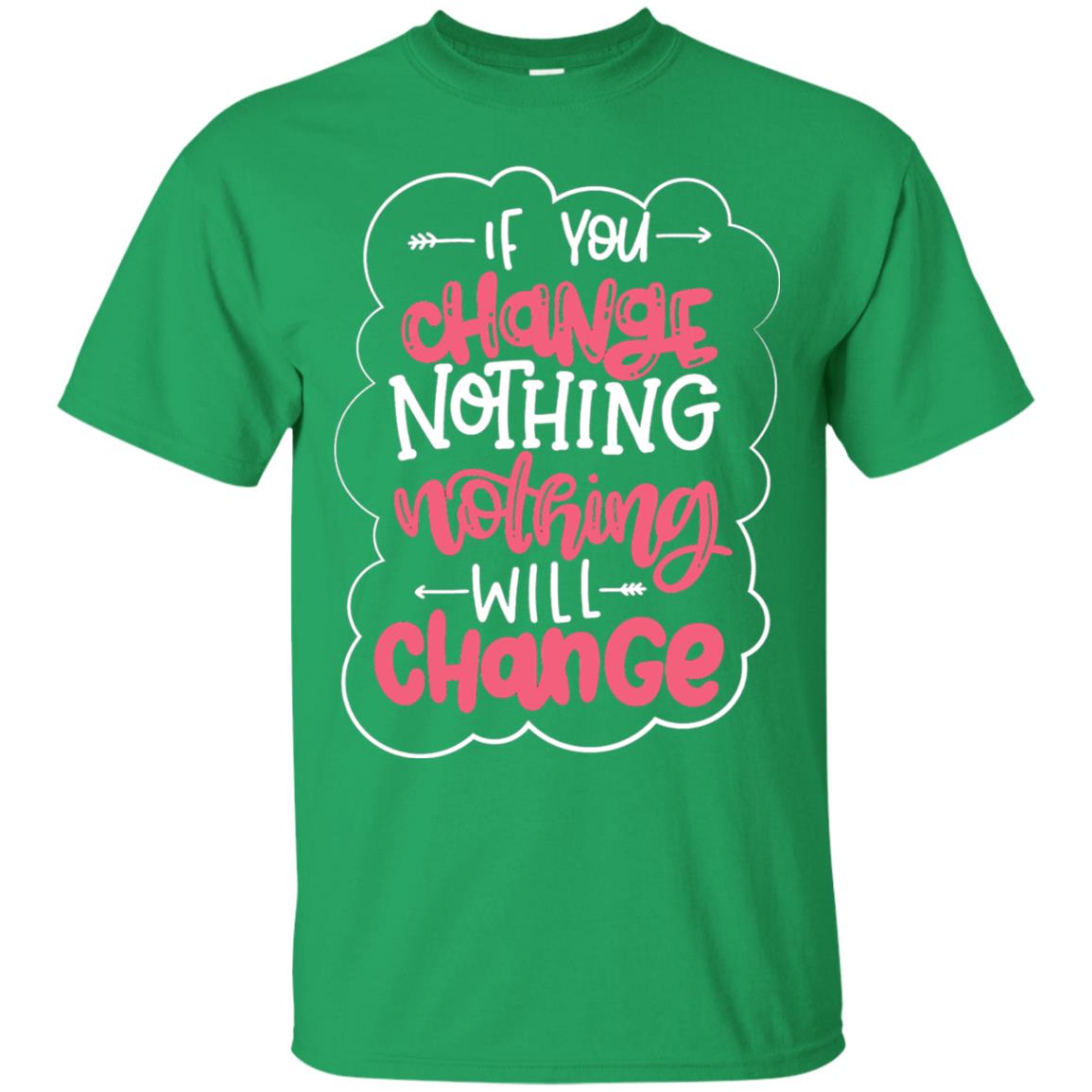 If You Change Nothing Will Change T-shirt Irish Green