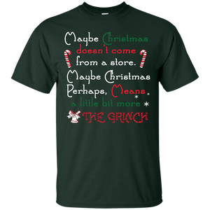 Christmas T-shirt Maybe Christmas Doesn't Come From A Store Maybe Christmas Perhaps Means A Little Bit More The Grinch