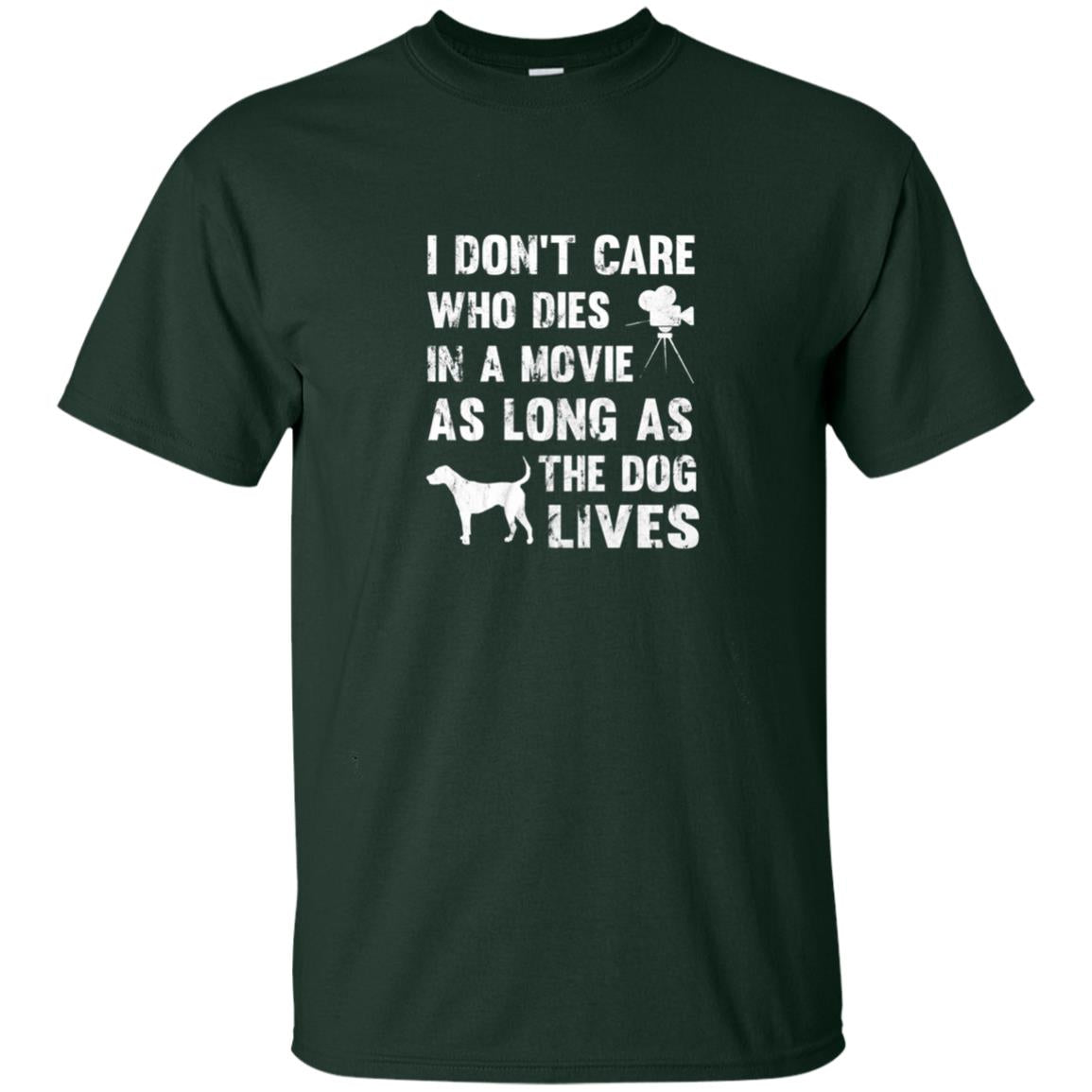 I Don_t Care Who Dies In Movie As Long As Dog Lives Dog Lover T-shirt Forest