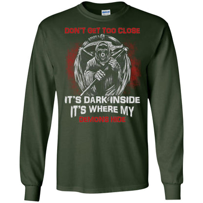 Don_t Get Too Close It_s Dark Inside It_s Where My Demons Hide Shirt Forest Green